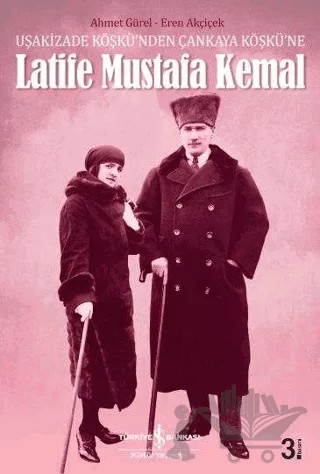 Latife Mustafa Kemal – Ahmet Gürel, Eren Akçiçek – İş Bankası Kültür Yayınları kitap kapağı