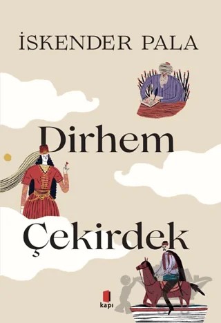 İki Dirhem Bir Çekirdek (Özel Baskı) – İskender Pala – Kapı Yayınları kitap kapağı