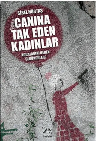 Canına Tak Eden Kadınlar - Kocalarını Neden Öldürdüler? – Sibel Hürtaş – İletişim Yayınevi kitap kapağı