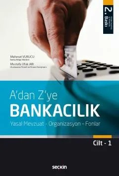 A'dan Z'ye Bankacılık Cilt:1 Yasal Mevzuat – Organizasyon – Fonlar – Mehmet Vurucu, Mustafa Ufuk Arı – Seçkin Yayıncılık kitap kapağı