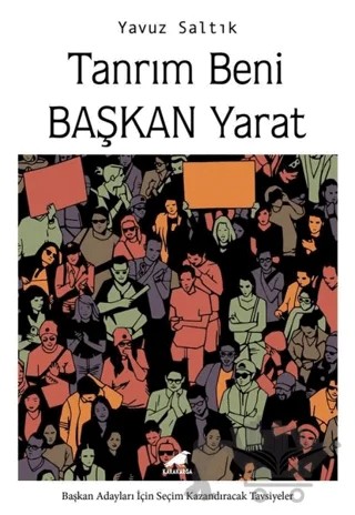 Tanrım Beni Başkan Yarat – Yavuz Saltık – Kara Karga Yayınları kitap kapağı