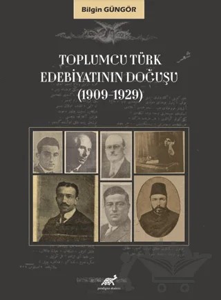 Toplumcu Türk Edebiyatının Doğuşu (1909-1929) – Bilgin Güngör – Paradigma Akademi Yayınları kitap kapağı