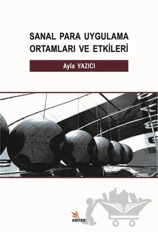 Sanal Para Uygulama Ortamları ve Etkileri – Ayla Yazıcı – Kriter Yayınları kitap kapağı