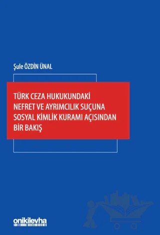 Türk Ceza Hukukundaki Nefret ve Ayrımcılık Suçuna Sosyal Kimlik Kuramı Açısından Bir Bakış – Şule Özdin Ünal – On İki Levha Yayınları kitap kapağı