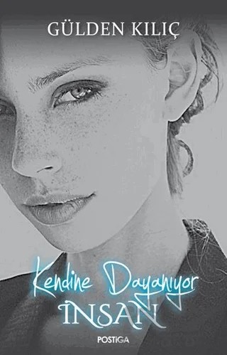 Kendine Dayanıyor İnsan – Gülden Kılıç – Postiga Yayınları kitap kapağı