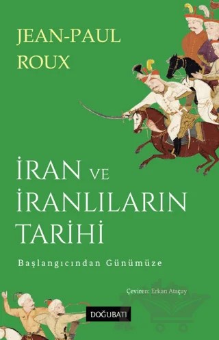 İran ve İranlıların Tarihi – Jean Paul Roux – Doğu Batı Yayınları kitap kapağı
