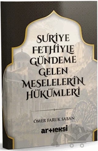 Suriye Fethiyle Gündeme Gelen Meselelerin Hükümleri – Ömer Faruk Saban – Artı Eksi Yayınları kitap kapağı