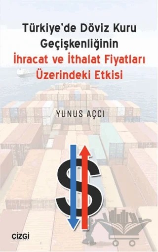 Türkiyede Döviz Kuru Geçişkenliğinin İhracat ve İthalat Fiyatları Üzerindeki Etkisi – Yunus Açcı – Çizgi Kitabevi Yayınları kitap kapağı
