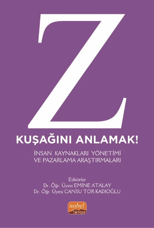 Z KUŞAĞINI ANLAMAK! İnsan Kaynakları Yönetimi ve Pazarlama Araştırmaları – Ahmet Esad Yurtsever, Aslı Çillioğlu Karademir, Atakan Büyükbostancı, Birsen Yener Aydın, Burak Külli, Cansu Tor Kadıoğlu, Cem Güney Özveren, Deniz Yıldız, Emine Atalay, Fatma Zehra Yıldız, İrem Karataş, Oğuz Oypan, Onur İzmir, Özlem Altun, Raşit Acar, Sena Tekeli, Serkan Derici – Nobel Bilimsel Eserler kitap kapağı
