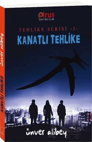 Kanatlı Tehlike - Tehlike Serisi 3 – Ünver Alibey – Pirus Yayıncılık kitap kapağı