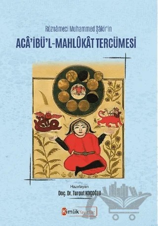 Rüznameci Muhammed Şakir'in Aca’ibü’l-Mahlükat Tercümesi – Turgut Koçoğlu – Kimlik Yayınları kitap kapağı