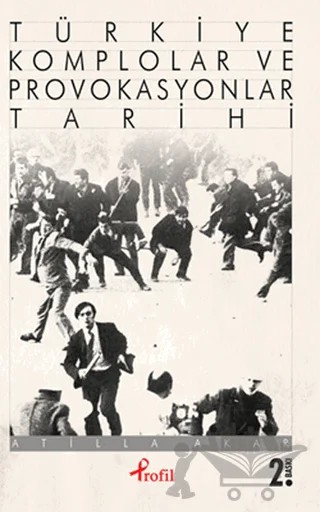 Türkiye Komplolar ve Provokasyonlar Tarihi – Atilla Akar – Profil Kitap kitap kapağı