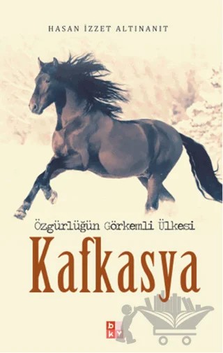 Özgürlüğün Görkemli Ülkesi Kafkasya – Hasan İzzet Altınanıt – Babıali Kültür Yayıncılığı kitap kapağı