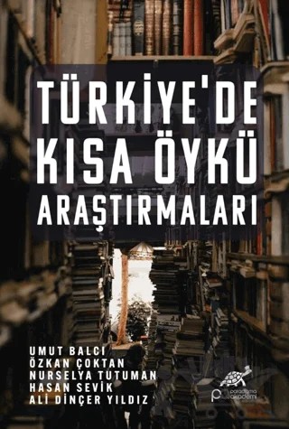 Türkiye’de Kısa Öykü Araştırmaları – Umut Balcı, Özkan Çoktan, Nurselya Tutuman, Hasan Sevik, Ali Dinçer Yıldız – Paradigma Akademi Yayınları kitap kapağı