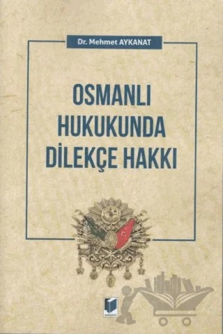 Osmanlı Hukukunda Dilekçe Hakkı – Mehmet Aykanat – Adalet Yayınevi kitap kapağı