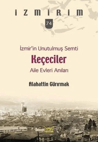İzmir’in Unutulmuş Semti Keçeciler – Alaattin Gürırmak – Heyamola Yayınları kitap kapağı