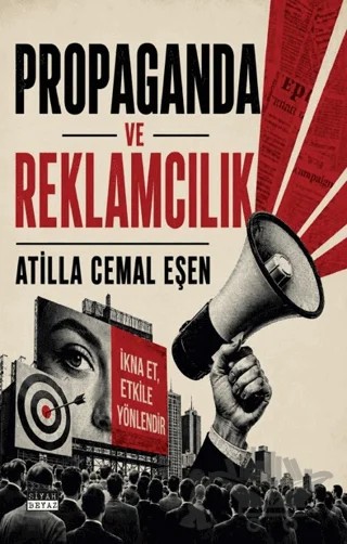 Propaganda ve Reklamcılık – Atilla Cemal Eşen – Siyah Beyaz Yayınları kitap kapağı