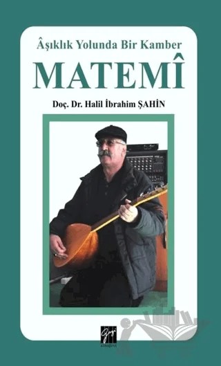 Matemi - Aşıklık Yolunda Bir Kamber – Halil İbrahim Şahin – Gazi Kitabevi kitap kapağı