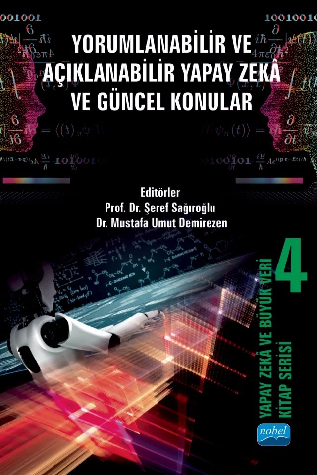 YAPAY ZEKÂ VE BÜYÜK VERİ KİTAP SERİSİ 4: Yorumlanabilir ve Açıklanabilir Yapay Zekâ ve Güncel Konular – Betül Ersöz, Çağrı Şahin, Elif Eryaşar, Emrah Yılmaz, Esra Nergis Yolaçan, Feyza Yıldırım Okay, Halil İbrahim Bülbül, Hande Çavşi Zaim, Metin Yılmaz, Murat Akın, Mustafa Yıldırım, Pelin Canbay, S. Mine Okumuş, Şeref Sağıroğlu, Şerife Büyükköse, Tuncay Küçükpehlivan, Utku Köse – Nobel Akademik Yayıncılık kitap kapağı