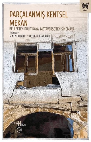 Parçalanmış Kentsel Mekan: Bellekten Politikaya, Metaverse’ten Sinemaya – Senem Kurtar, Ceyda Kurtar Anlı – Nika Yayınevi kitap kapağı