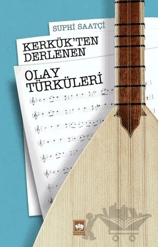 Kerkük'ten Derlenen Olay Türküleri – Suphi Saatçi – Ötüken Neşriyat kitap kapağı