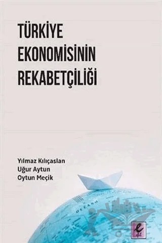 Türkiye Ekonomisinin Rekabetçiliği – Oytun Meçik, Uğur Aytun, Yılmaz Kılıçaslan – Efil Yayınevi kitap kapağı
