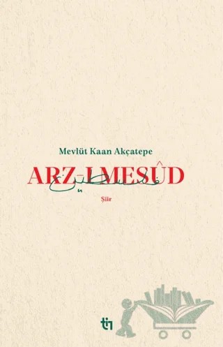 Arz-ı Mesud – Mevlüt Kaan Akçatepe – Tin Yayınları kitap kapağı