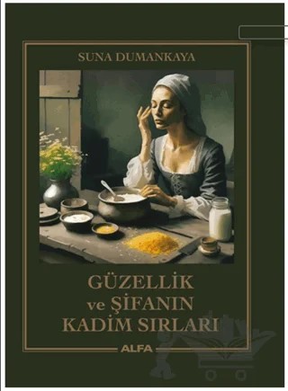 Güzellik ve Şifanın Kadim Sırları – Suna Dumankaya – Alfa Yayınları kitap kapağı