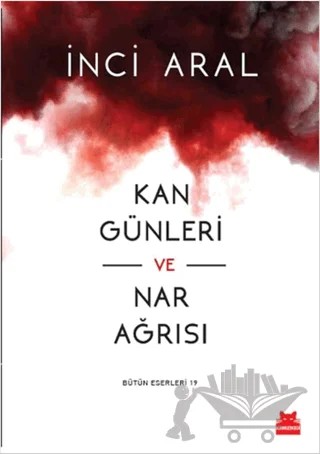 Kan Günleri ve Nar Ağrısı – İnci Aral – Kırmızı Kedi Yayınevi kitap kapağı
