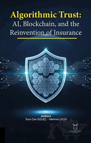 Algorithmic Trust: AI, Blockchain, and the Reinvention of Insurance – Tuna Can Güleç, Mehmet Uzun – Akademisyen Kitabevi kitap kapağı