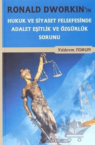 Ronald Dworkin'in Hukuk ve Siyaset Felsefesinde Adalet Eşitlik ve Özgürlük Sorunu – Yıldırım Torun – Savaş Yayınevi kitap kapağı