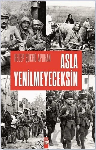 Asla Yenilmeyeceksin – Recep Şükrü Apuhan – Timaş Tarih kitap kapağı