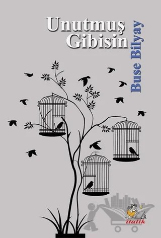 Unutmuş Gibisin – Buse Bilyay – İtalik Yayınevi kitap kapağı