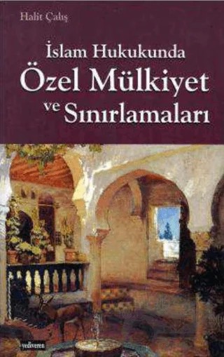 İslam Hukukunda Özel Mülkiyet ve Sınırlamaları – Halit Çalış – Yediveren Kitap (Konya) kitap kapağı