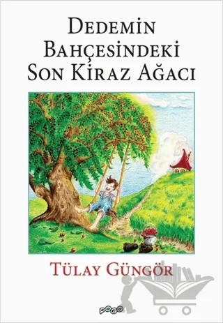 Dedemin Bahçesindeki Son Kiraz Ağacı – Tülay Güngör – Pogo Çocuk kitap kapağı