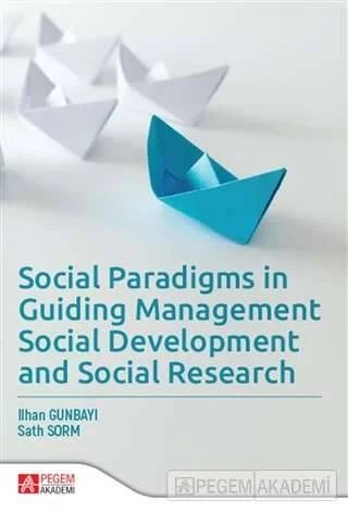 Social Paradigms in Guiding Management, Social Development and Social Research – İlhan Günbayı, Sath Sorm – Pegem Akademi Yayıncılık kitap kapağı