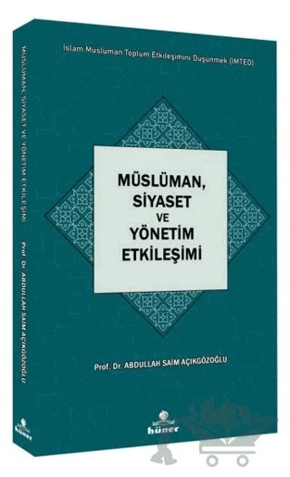Müslüman, Siyaset ve Yönetim Etkileşimi – Abdullah Saim Açıkgözoğlu – Hüner Yayınevi kitap kapağı