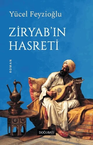 Ziryab'ın Hasreti – Yücel Feyzioğlu – Doğu Batı Yayınları kitap kapağı