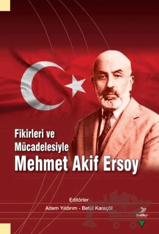 Fikirleri ve Mücadelesiyle Mehmet Akif Ersoy – Burhan Baltacı, Cem Tuna, Nurullah Çetin, Zekeriya Akman, Arslan Karaoğlan, Adem Yıldırım, Ebubekir Eraslan, Emel Nalçacıgil Çopur, İbrahim Sağlam, Mesut Cevher, Mustafa Necip Yılmaz, Nuriye Değirmen, Ramazan Şahan, Resul Özavşar, Sadiye Kayaarslan, Şuayip Karataş, Rabia Yıldırım – Grafiker Yayınları kitap kapağı