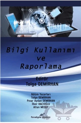 Bilgi Kullanımı ve Raporlama – Altan Mesut, İlker Hacıoğlu, Pınar Aydan Demirhan, Tolga Demirhan – Paradigma Akademi Yayınları kitap kapağı