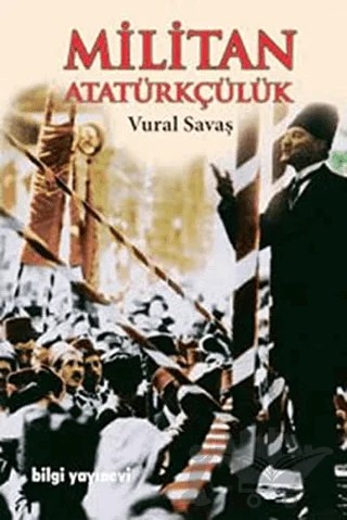 Militan Atatürkçülük – Vural Savaş – Bilgi Yayınevi kitap kapağı