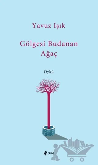 Gölgesi Budanan Ağaç – Yavuz Işık – Şule Yayınları kitap kapağı