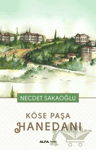 Köse Paşa Hanedanı – Necdet Sakaoğlu – Alfa Yayınları kitap kapağı