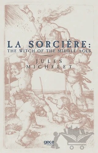 La Sorciere: The Witch of the Middle Ages – Jules Michelet – Gece Kitaplığı kitap kapağı
