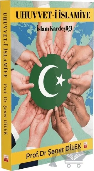 Uhuvvet-i İslamiye - İslam Kardeşliği – Şener Dilek – Kityay kitap kapağı