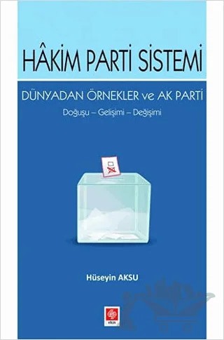Hakim Parti Sistemi Dünyadan Örnekler ve Ak Parti – Hüseyin Aksu – Ekin Basım Yayın kitap kapağı
