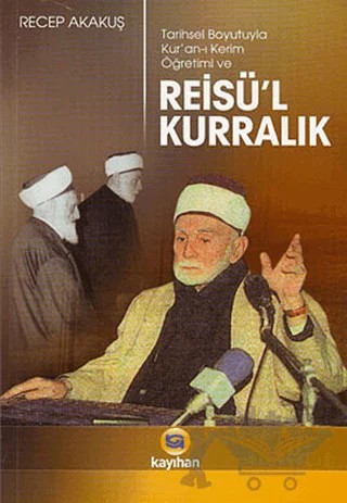 Tarihsel Boyutuyla Kur’an-ı Kerim Öğretimi ve Reisü’l Kurralık – Recep Akakuş – Kayıhan Yayınları kitap kapağı