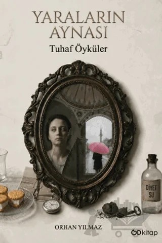 Yaraların Aynası: Tuhaf Öyküler – Orhan Yılmaz – Od Kitap kitap kapağı