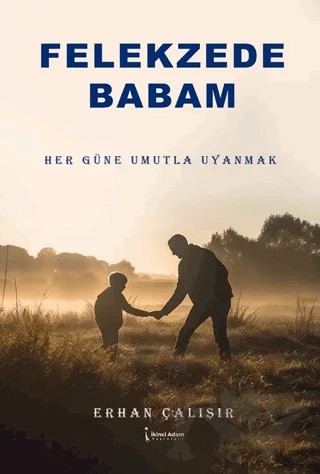 Felekzede Babam – Erhan Çalışır – İkinci Adam Yayınları kitap kapağı