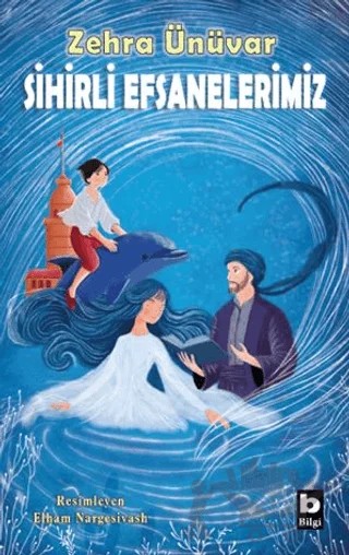 Sihirli Efsanelerimiz – Zehra Ünüvar – Bilgi Yayınevi kitap kapağı